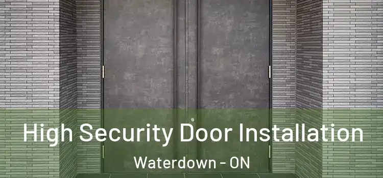 High Security Door Installation Waterdown - ON
